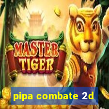 pipa combate 2d